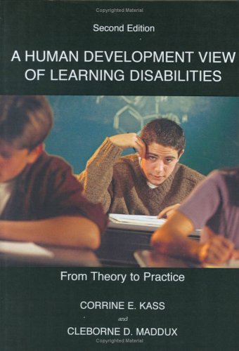 A Human Development View Of Learning Disabilities: From Theory To Practice (9780398075644) by Kass, Corrine E., Ph.D.; Maddux, Cleborne D.