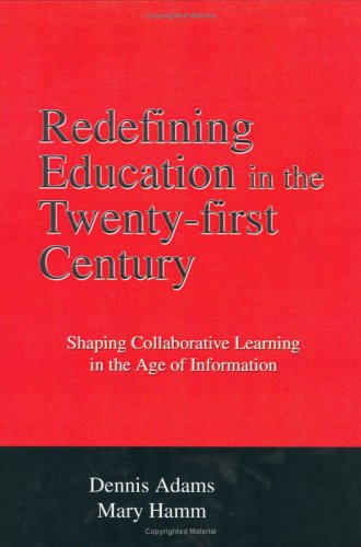 Imagen de archivo de Redefining Education in the Twenty-First Century: Shaping Collaborative Learning in the Age of Information a la venta por Sunny Day Books