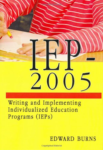 Iep-2005: Writing and Implementing Individualized Education Programs Ieps (9780398076245) by Burns, Edward