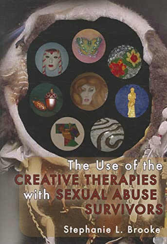 The Use of the Creative Therapies With Sexual Abuse Survivors - Stephanie L. Brooke