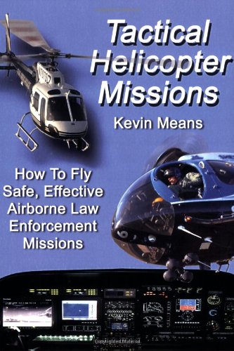 Stock image for Tactical Helicopter Missions: How to Fly Safe, Effective Airborne Law Enforcement Missions for sale by Books Unplugged