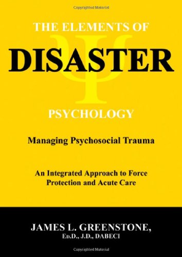 The Elements of Disaster Psychology: Managing Psychosocial Trauma, an Integrated Approach to Force Protection and Acute Care (9780398077853) by James L. Greenstone