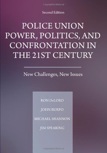 Police Union Power, Politics, and Confrontation in the 21st Century: New Challenges, New Issues (9780398078201) by Ron Delord; John Burpo; Michael Shannon; Jim Spearing