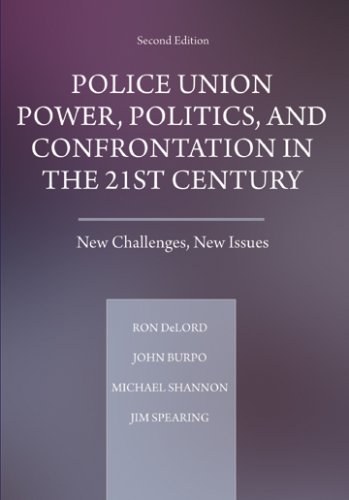 Police Union Power, Politics, and Confrontation in the 21st Century: New Challenges, New Issues (9780398078218) by Ron DeLord, John Burpo; Michael R. Shannon; Jim Spearing