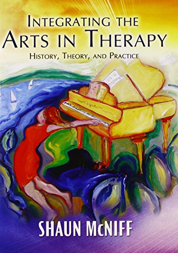 9780398078690: Integrating the Arts in Therapy: History, Theory, and Practice