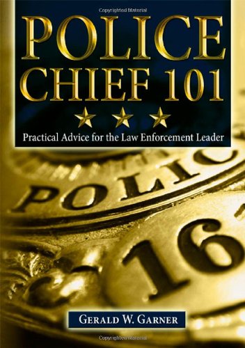 9780398079383: Police Chief 101: Practical Advice for the Law Enforcement Leader