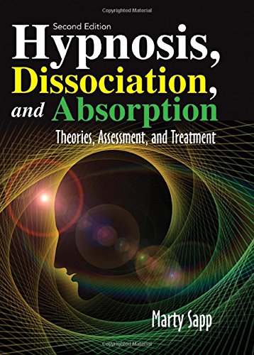 Imagen de archivo de Hypnosis, Dissociation, and Absorption: Theories, Assessment, and Treatment (Second Edition) a la venta por HPB-Red