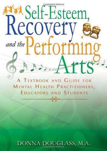Stock image for Self-Esteem, Recovery and the Performing Arts: A Textbook and Guide for Mental Health Practitioners, Educators and Students for sale by HPB-Red