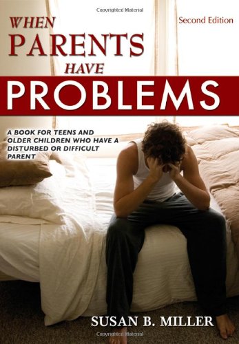 Stock image for When Parents Have Problems: A Book for Teens and Older Children Who Have a Disturbed or Difficult Parent for sale by SecondSale