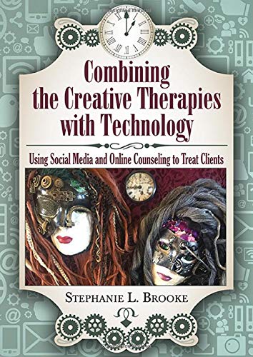 Stock image for Combining the Creative Therapies with Technology: Using Social Media and Online Counseling to Treat Clients for sale by SecondSale