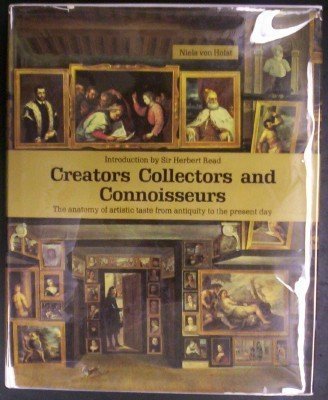 Beispielbild fr Creators, Collectors, and Connoisseurs : The Anatomy of Artistic Taste from Antiquity to the Present Day. zum Verkauf von Wonder Book