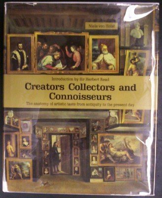 Stock image for Creators, Collectors, and Connoisseurs : The Anatomy of Artistic Taste from Antiquity to the Present Day. for sale by Wonder Book