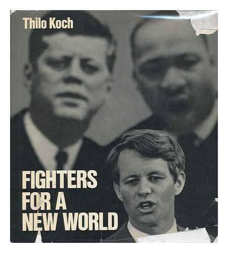 Fighters for a New World: John F. Kennedy, Martin Luther King, Robert F. Kennedy. (9780399102967) by Thilo. Koch