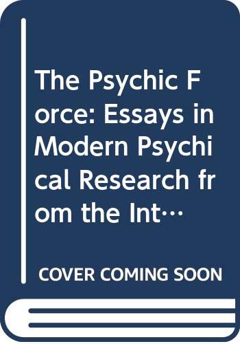 Stock image for The Psychic Force: Essays in Modern Psychical Research from the International Journal of Parapsychology. for sale by Webster's Bookstore Cafe, Inc.