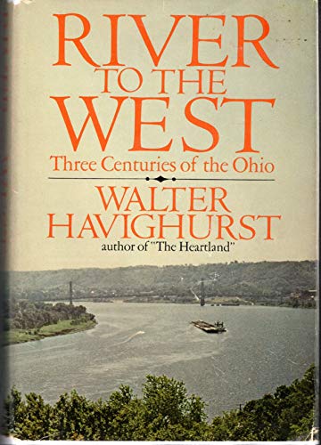 Image d?archive pour River to the West: Three Centuries of the Ohio.