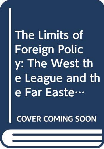 Imagen de archivo de The Limits of Foreign Policy: The West, the League and the Far Eastern Crisis of 1931-1933 a la venta por Lowry's Books