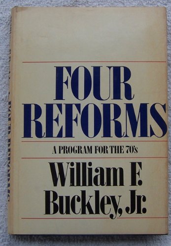 Four reforms--a guide for the seventies [by] William F. Buckley, Jr