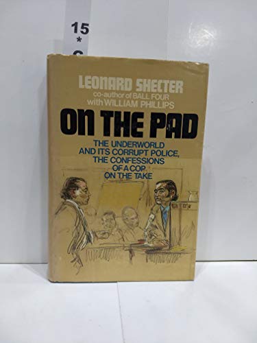 On the pad: the underworld and its corrupt police;: Confessions of a cop on the take, (9780399112379) by Shecter, Leonard