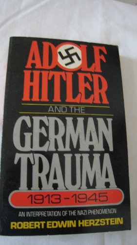 Imagen de archivo de Adolf Hitler and the German Trauma, 1913-1945: An Interpretation of the Nazi Phenomenon a la venta por Irish Booksellers