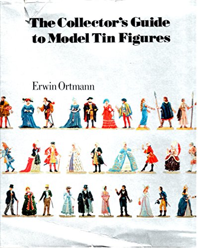Stock image for The collector's guide to model tin figures: Erwin Ortmann ; photos. by Ernst Schafer ; English version by Ruth Michaelis-Jena and Patrick Murray for sale by ThriftBooks-Dallas