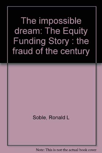 Beispielbild fr The Impossible Dream : The Equity Funding Story, the Fraud of the Century zum Verkauf von Better World Books