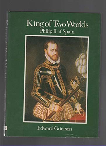 9780399113840: Title: King of two worlds Philip II of Spain