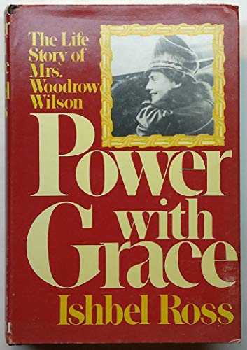 Stock image for Power with Grace : The Life Story of Mrs. Woodrow Wilson for sale by Better World Books