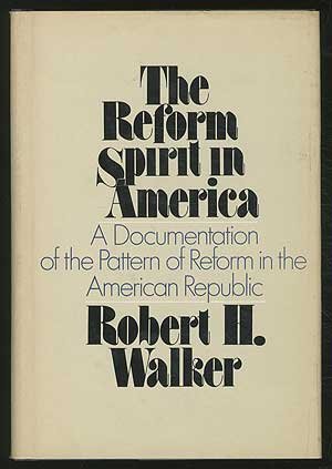 The Reform Spirit in America: A Documentation of the Pattern of Reform in the American Republic