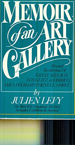 Memoir of an Art Gallery: Personal Recollections of Ernst, Man Ray, Stieglitz, de Chirico, Dali, ...