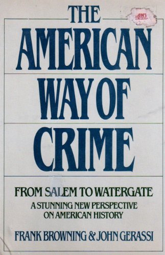 The American Way of Crime: From Salem to Watergate, a Stunning New Perspective on American History (9780399119064) by Browning, Frank; Gerassi, John