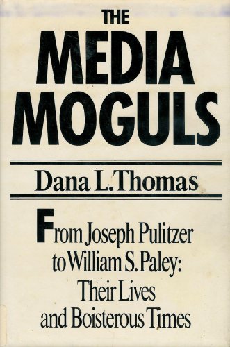 Beispielbild fr The media moguls: From Joseph Pulitzer to William S. Paley : their lives and boisterous times zum Verkauf von Kennys Bookshop and Art Galleries Ltd.