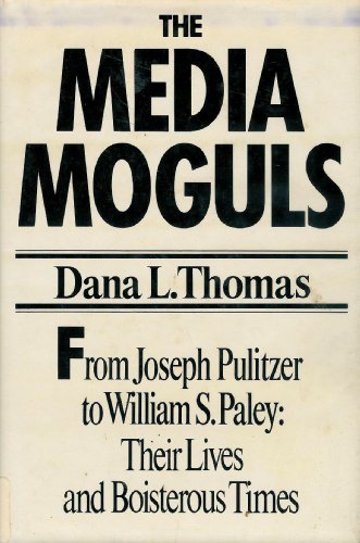9780399122187: The media moguls: From Joseph Pulitzer to William S. Paley : their lives and boisterous times