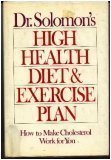 Imagen de archivo de Dr. Solomon's High Health Diet and Exercise Plan: How to Make Cholesterol Work for You a la venta por Orion Tech