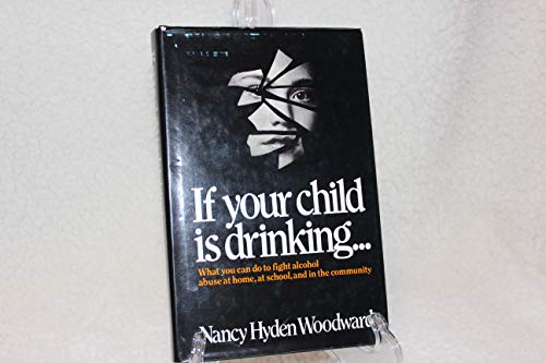 Imagen de archivo de If Your Child Is Drinking: What You Can Do to Fight Alcohol Abuse a la venta por Hawking Books