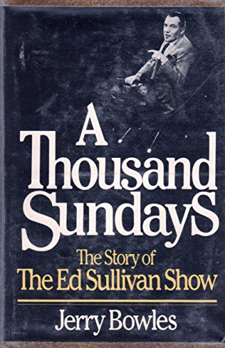 Imagen de archivo de A Thousand Sundays: The Story of the Ed Sullivan Show a la venta por ThriftBooks-Dallas