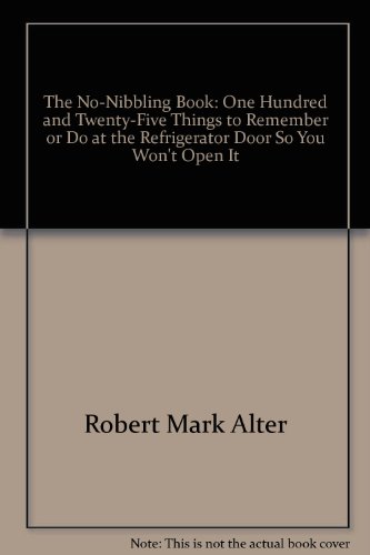 Stock image for The No-Nibbling Book: One Hundred and Twenty-Five Things to Remember or Do at the Refrigerator Door So You Won't Open It for sale by medimops