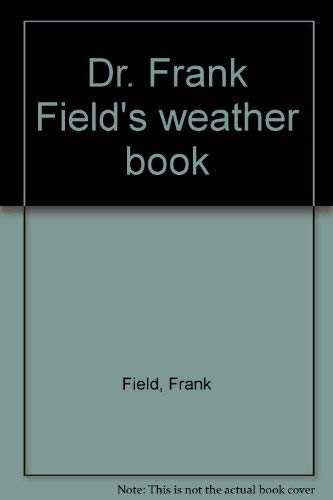 Dr. Frank Field's weather book (9780399126345) by Field, Frank