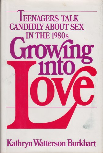 Stock image for Growing into love: Teenagers talk candidly about sex in the 1980s for sale by Cheryl's Books