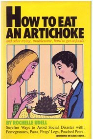 Stock image for How to Eat an Artichoke and Other Trying, Troublesome, Hard-To-Get-At-Foods for sale by Discover Books