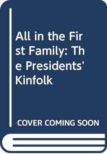Stock image for All in the First Family: The Presidents' Kinfolk for sale by Half Price Books Inc.