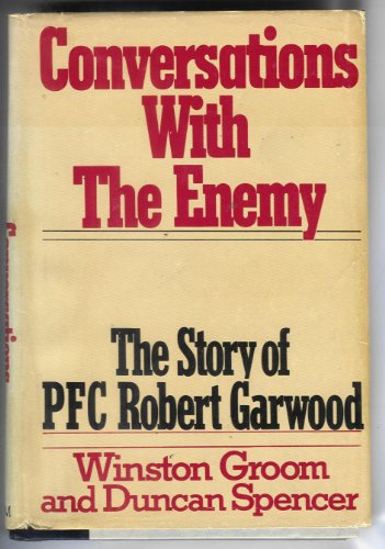 Conversations with the Enemy. the Story of PFC Robert Garwood.