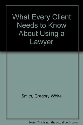 Beispielbild fr What Every Client Needs to Know About Using a Lawyer zum Verkauf von Wonder Book