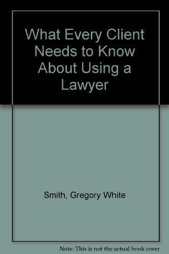 Imagen de archivo de What Every Client Needs to Know About Using a Lawyer a la venta por UHR Books