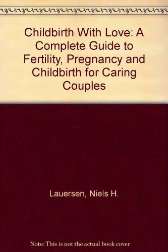 Beispielbild fr Childbirth with Love : A Complete Guide to Fertility, Pregnancy and Childbirth for Caring Couples zum Verkauf von Better World Books