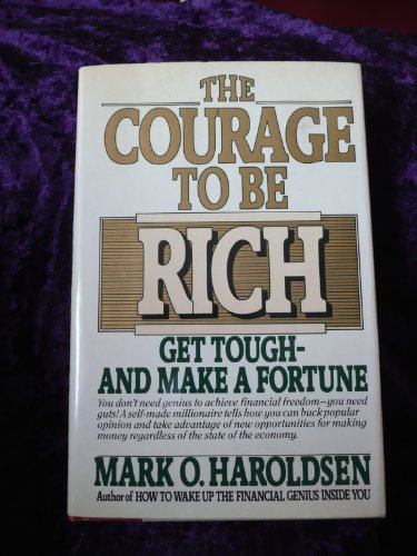 The Courage to Be Rich : Get Tough - And Make a Fortune