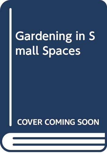 Beispielbild fr Gardening in Small Spaces zum Verkauf von Better World Books: West