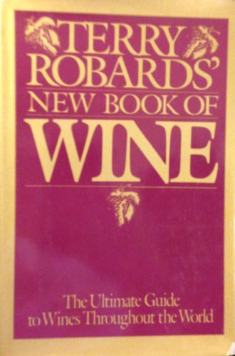 Beispielbild fr Terry Robards' New Book of Wine: The Ultimate Guide to Wines Throughout the World zum Verkauf von Wonder Book