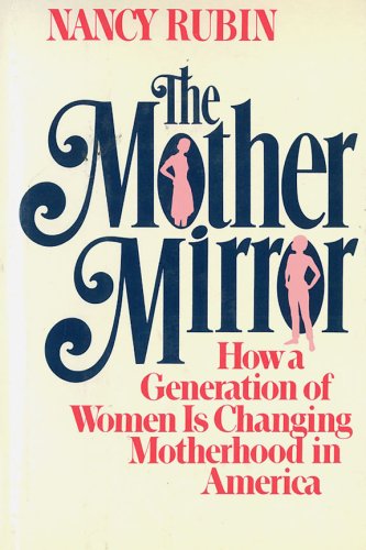 Stock image for The Mother Mirror: How a Generation of Women Is Changing Motherhood in America for sale by ThriftBooks-Dallas