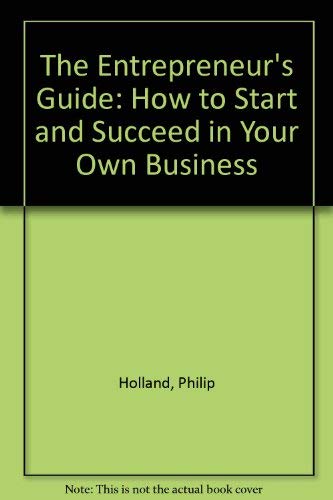 Imagen de archivo de The Entrepreneur's Guide : How to Start and Succeed in Your Own Business a la venta por Better World Books