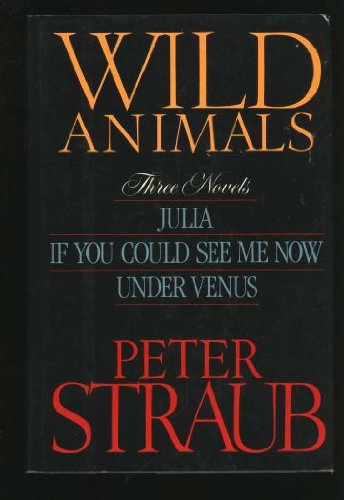 9780399130137: Wild Animals: Three Novels : Julia, If You Could See Me Now, Under Venus